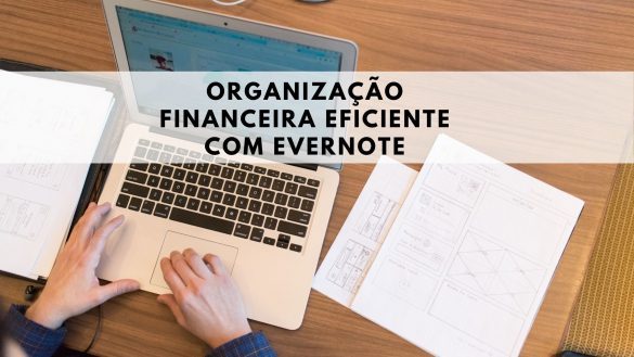 ORGANIZAÇÃO FINANCEIRA COM O EVERNOTE