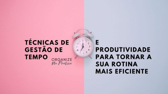 técnicas de gestão de tempo e produtividade
